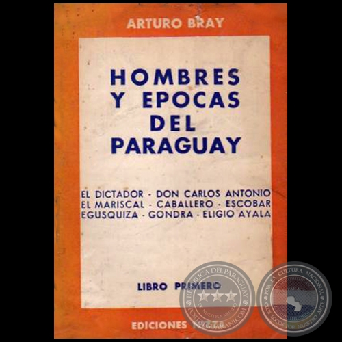 HOMBRES Y ÉPOCAS DEL PARAGUAY - Libro Primero - Autor: ARTURO BRAY - Año 1957
